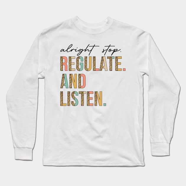 Alright Stop Regulate And Listen School Counselor Therapist Long Sleeve T-Shirt by antrazdixonlda